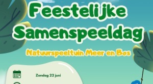 22 juni 2025: Feestelijke Samenspeeldag bij natuurspeeltuin Meer en Bos